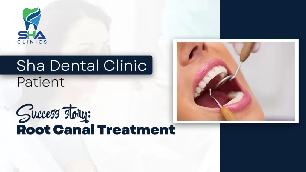 Sha Dental Clinic Patient Success Story: Root Canal Treatment